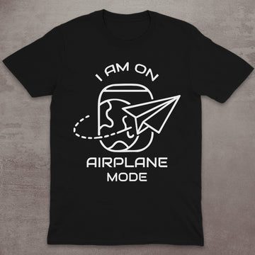 I Am on Airplane Mode T-Shirt