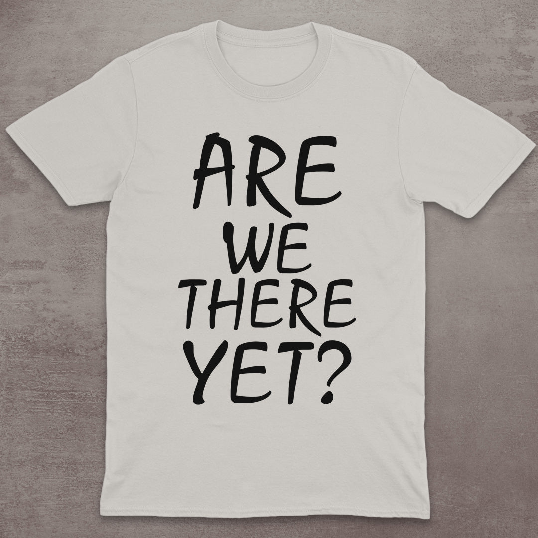 Are We There Yet? T-Shirt