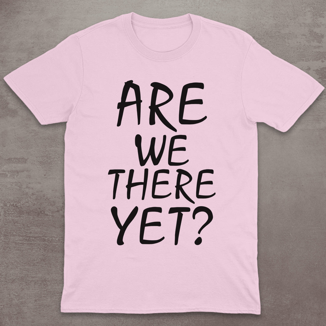 Are We There Yet? T-Shirt