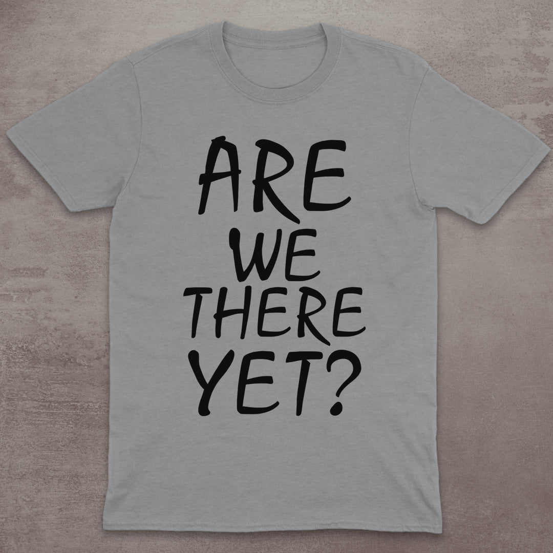 Are We There Yet? T-Shirt