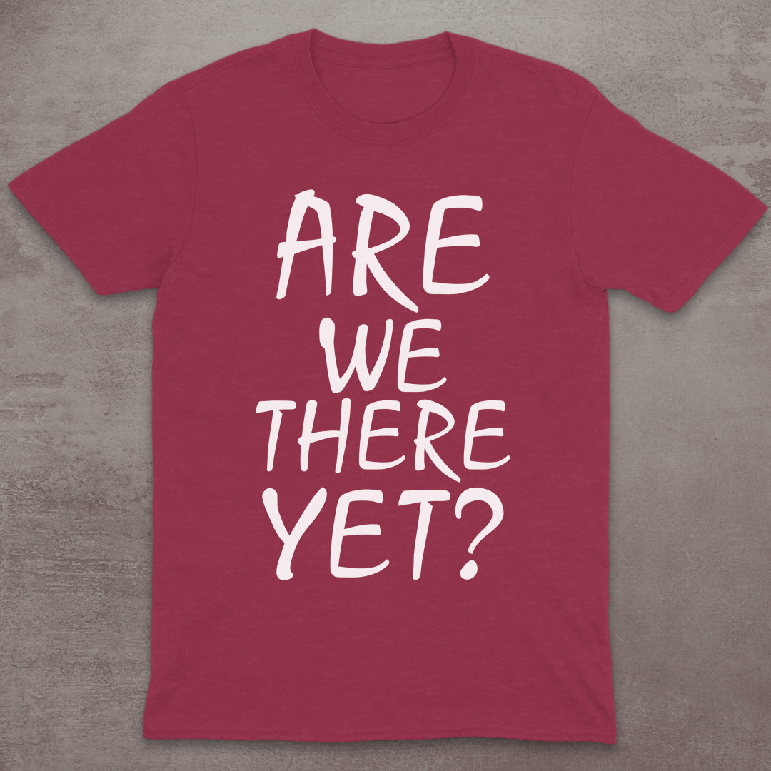 Are We There Yet? T-Shirt