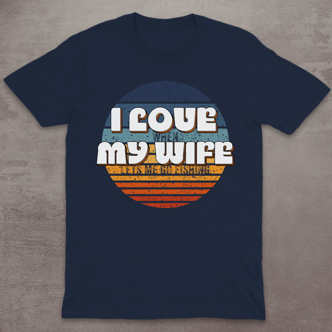 I Love My Wife – When She Lets Me Go Fishing T-Shirt