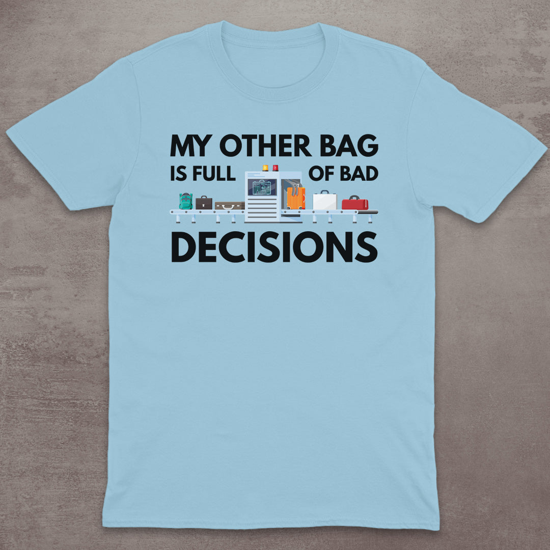 My Other Bag Is Full of Bad Decisions T-Shirt