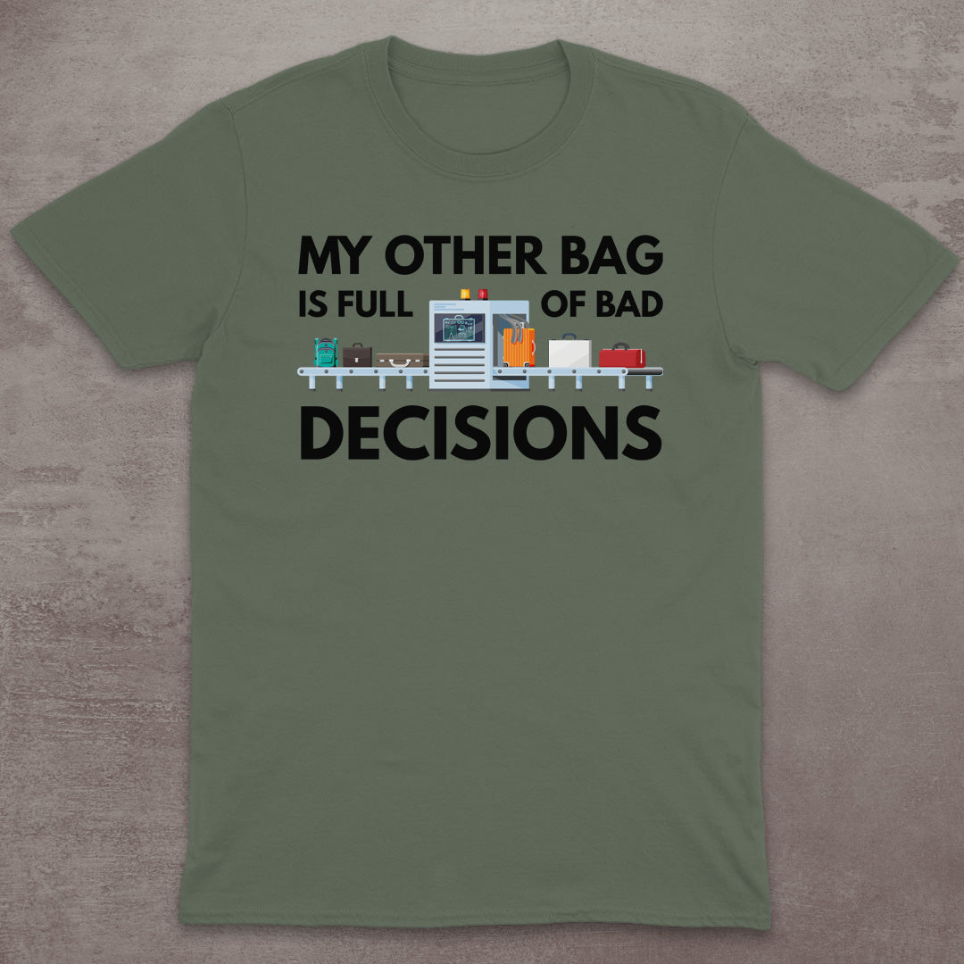 My Other Bag Is Full of Bad Decisions T-Shirt