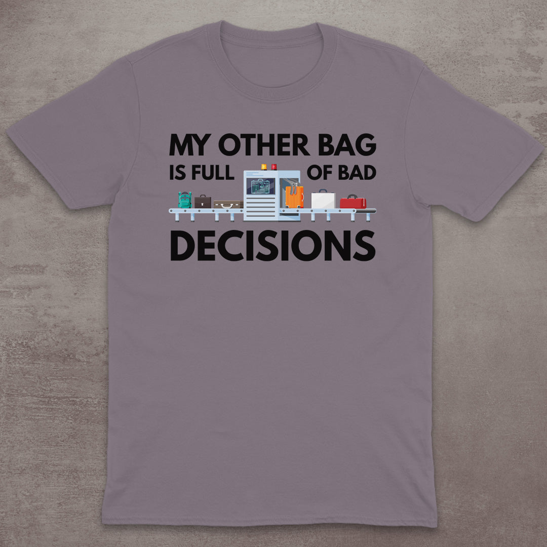 My Other Bag Is Full of Bad Decisions T-Shirt