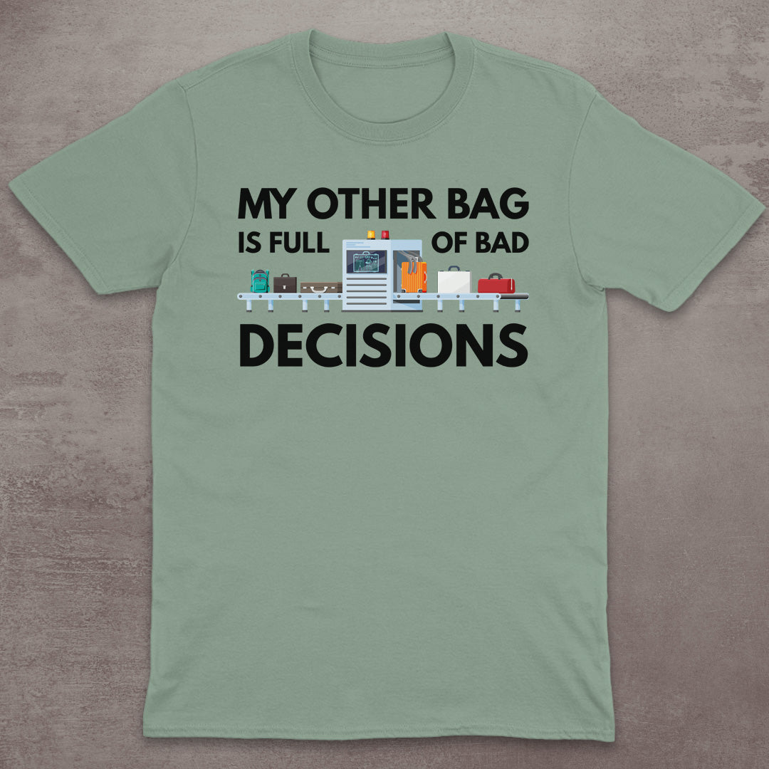 My Other Bag Is Full of Bad Decisions T-Shirt