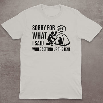 Sorry for the Tent Setup T-Shirt