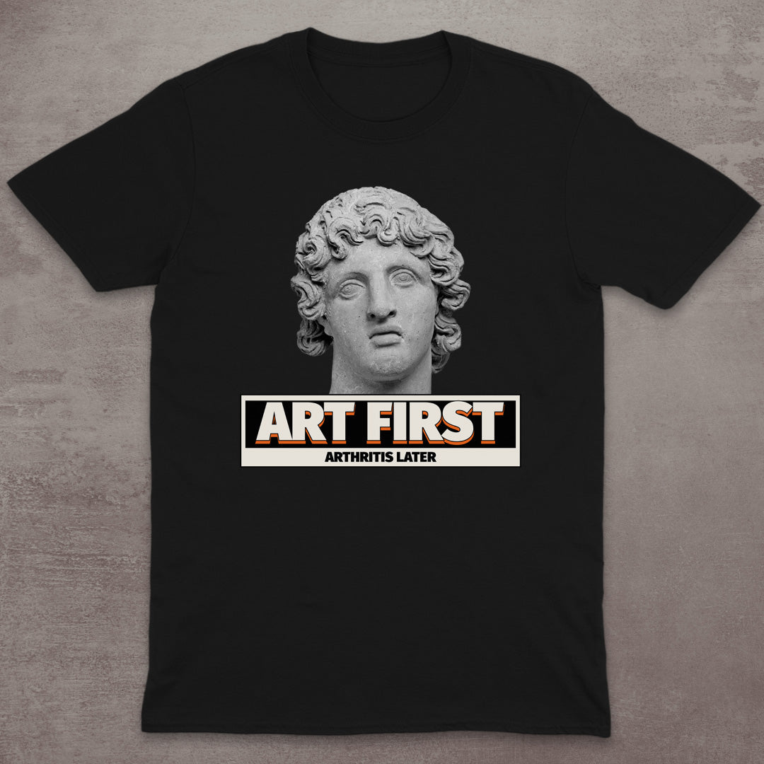 Art First – Arthritis Later T-Shirt
