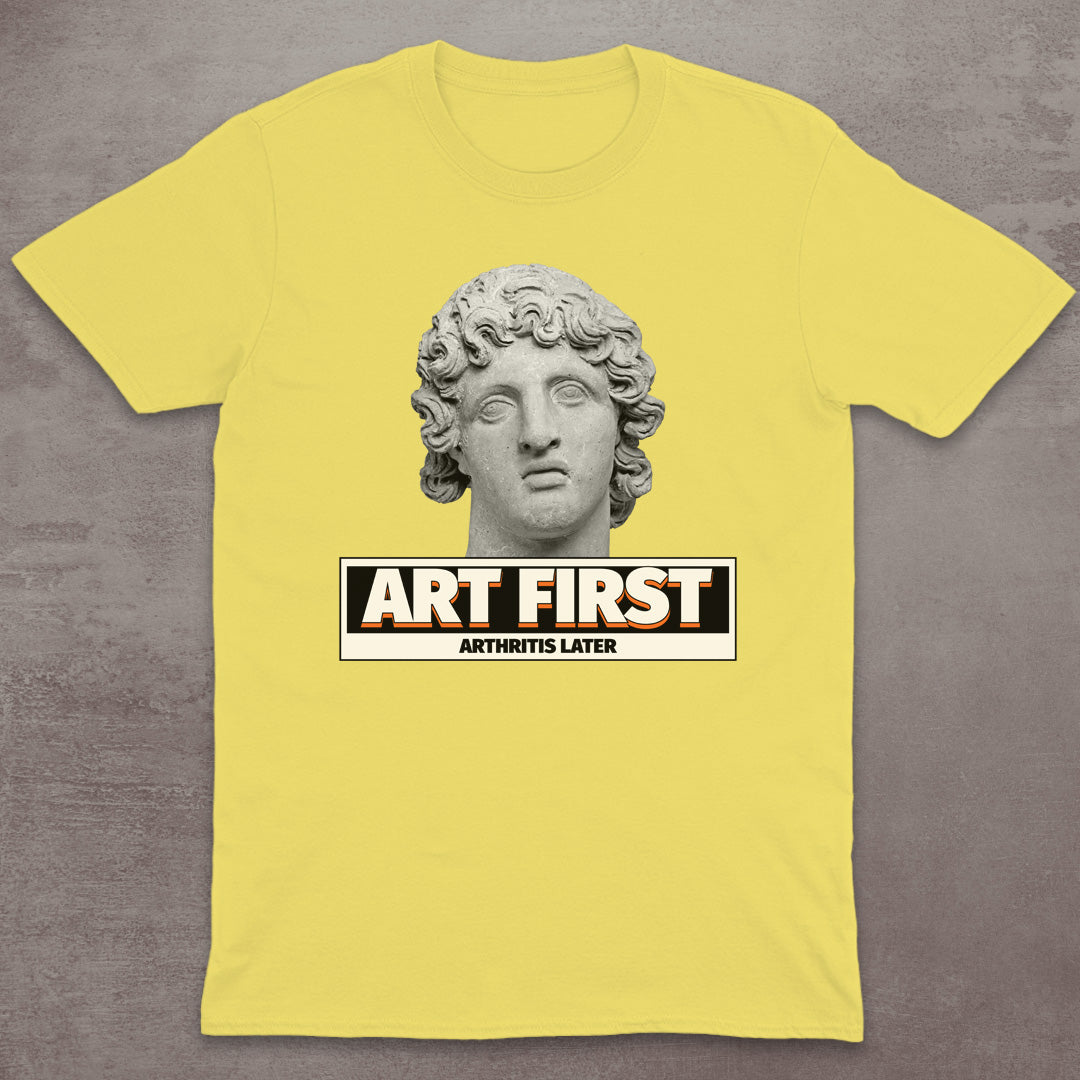 Art First – Arthritis Later T-Shirt
