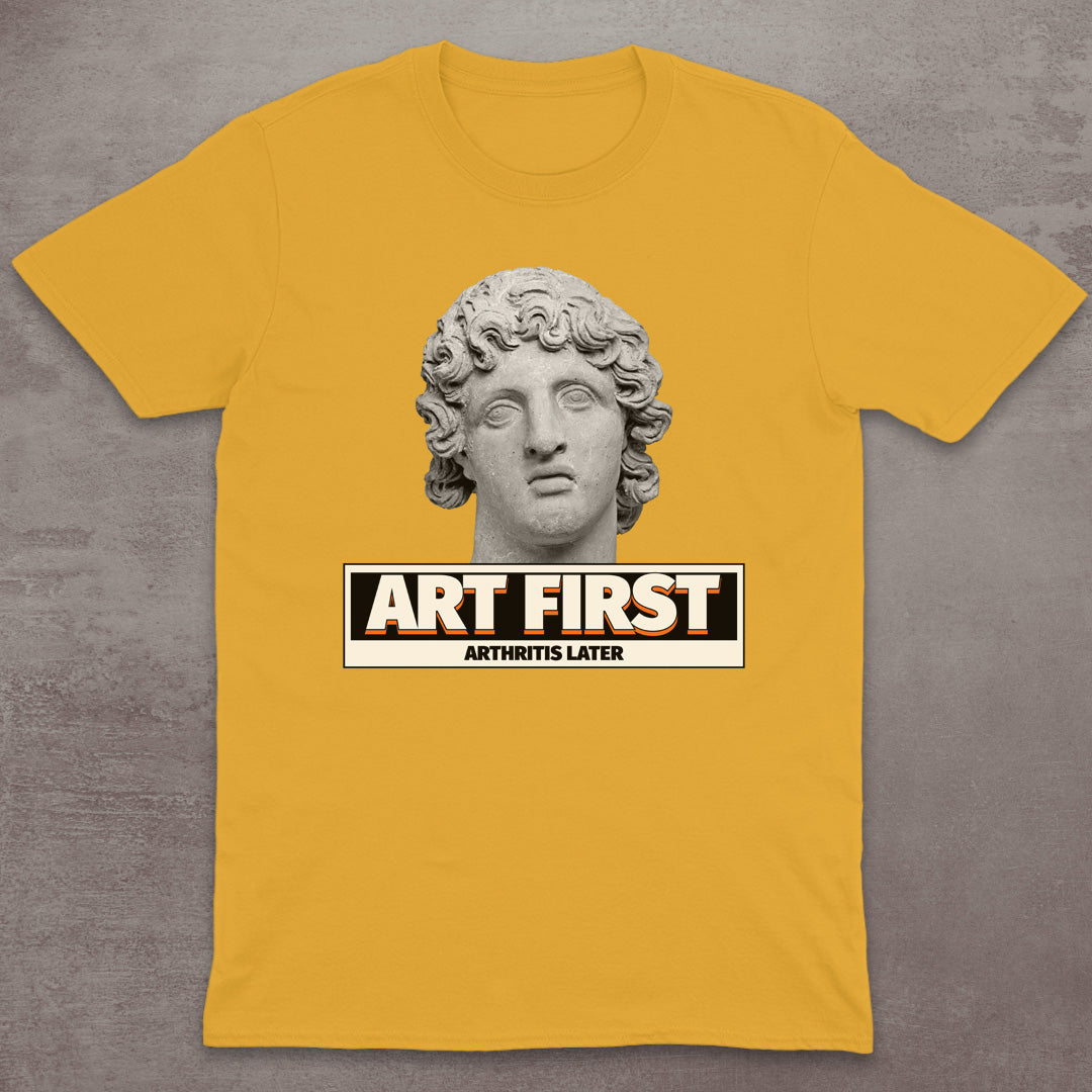 Art First – Arthritis Later T-Shirt