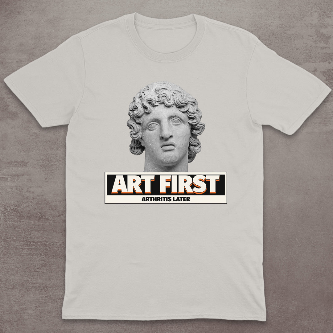 Art First – Arthritis Later T-Shirt