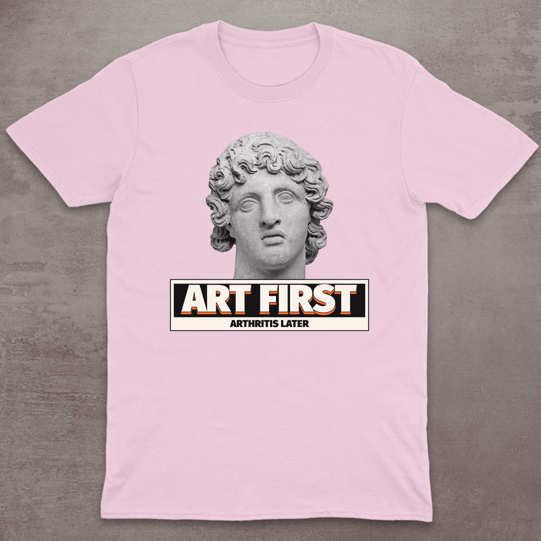 Art First – Arthritis Later T-Shirt