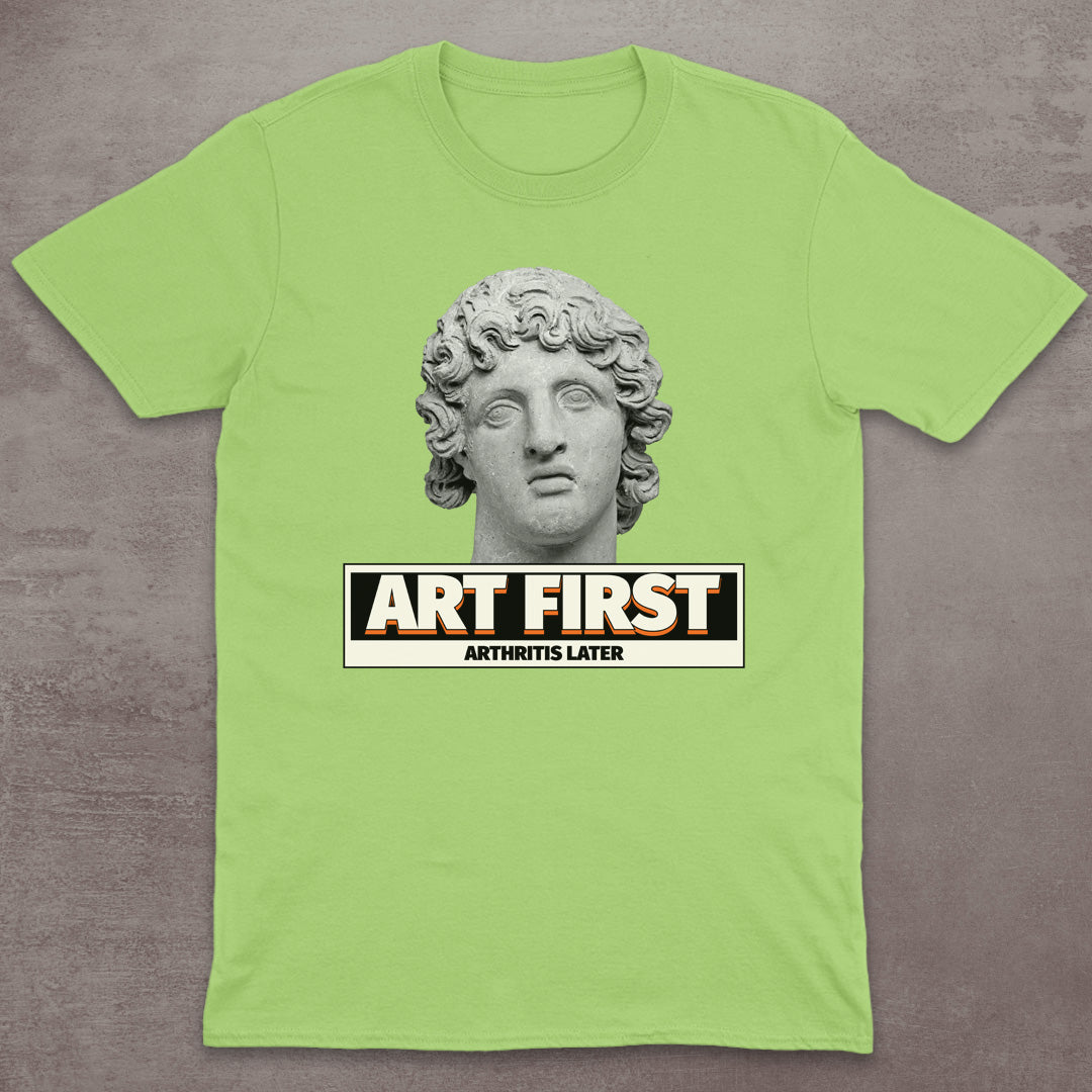 Art First – Arthritis Later T-Shirt