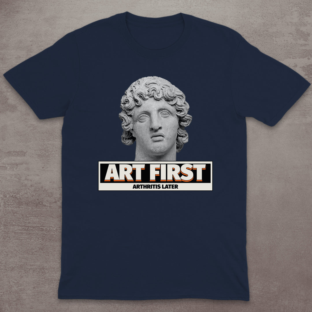 Art First – Arthritis Later T-Shirt