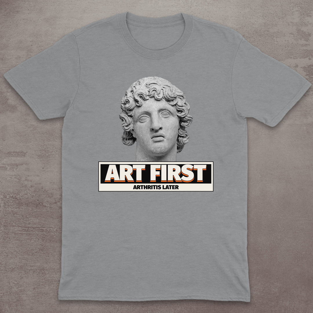 Art First – Arthritis Later T-Shirt