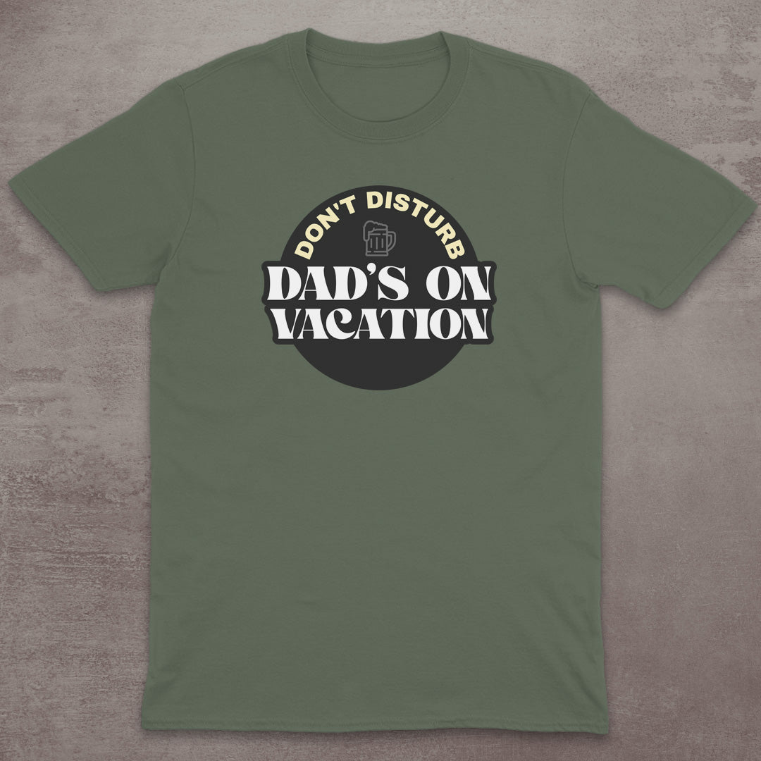 Dad’s on Vacation T-Shirt