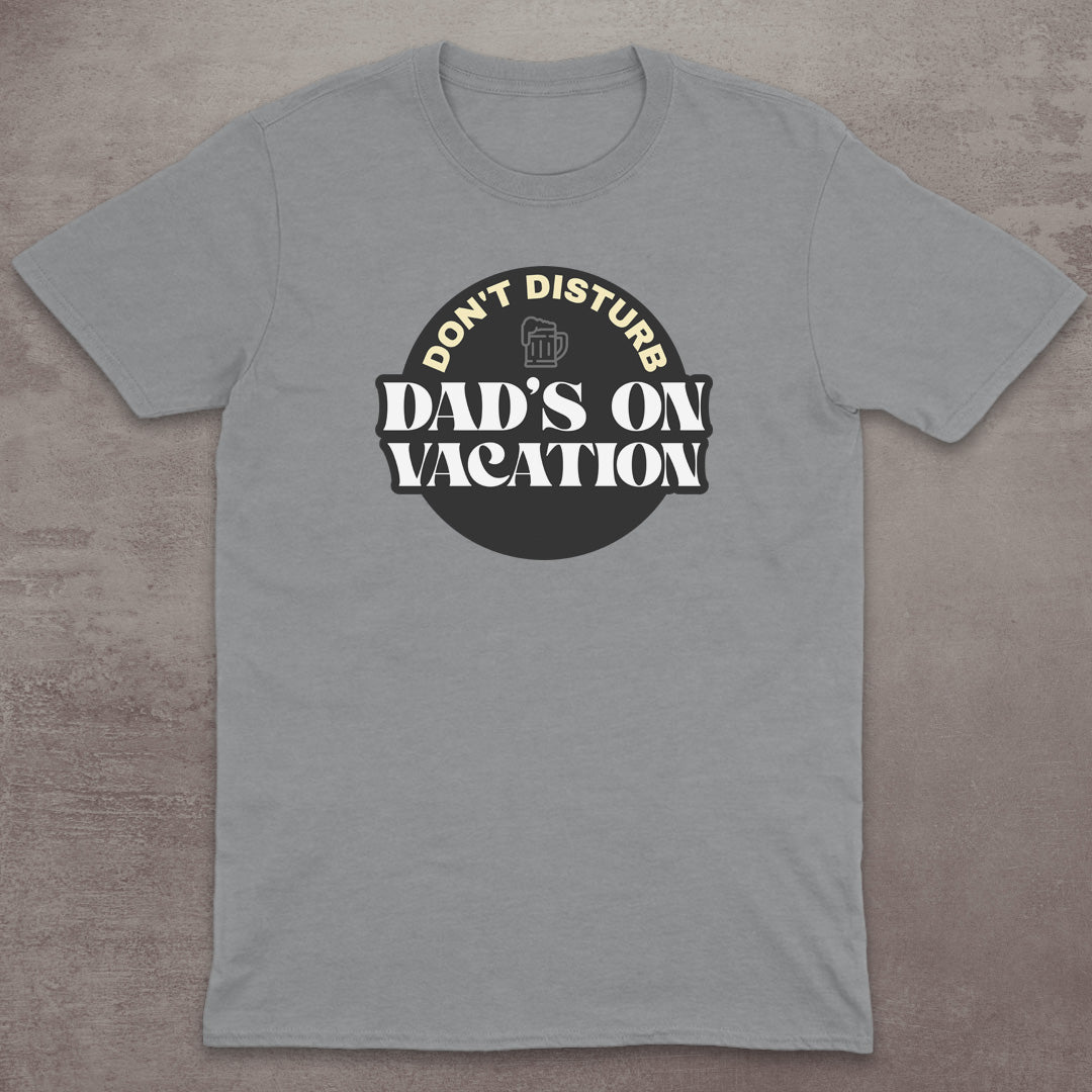 Dad’s on Vacation T-Shirt