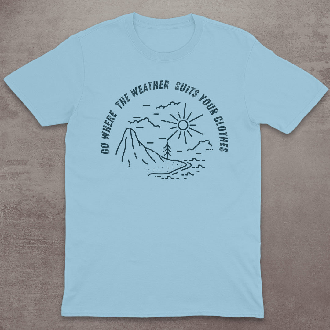 Go Where the Weather Suits Your Clothes T-Shirt