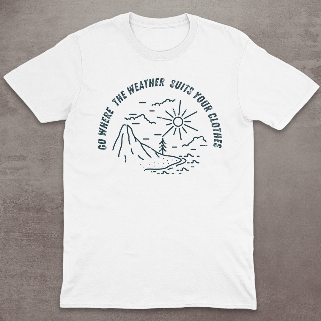 Go Where the Weather Suits Your Clothes T-Shirt