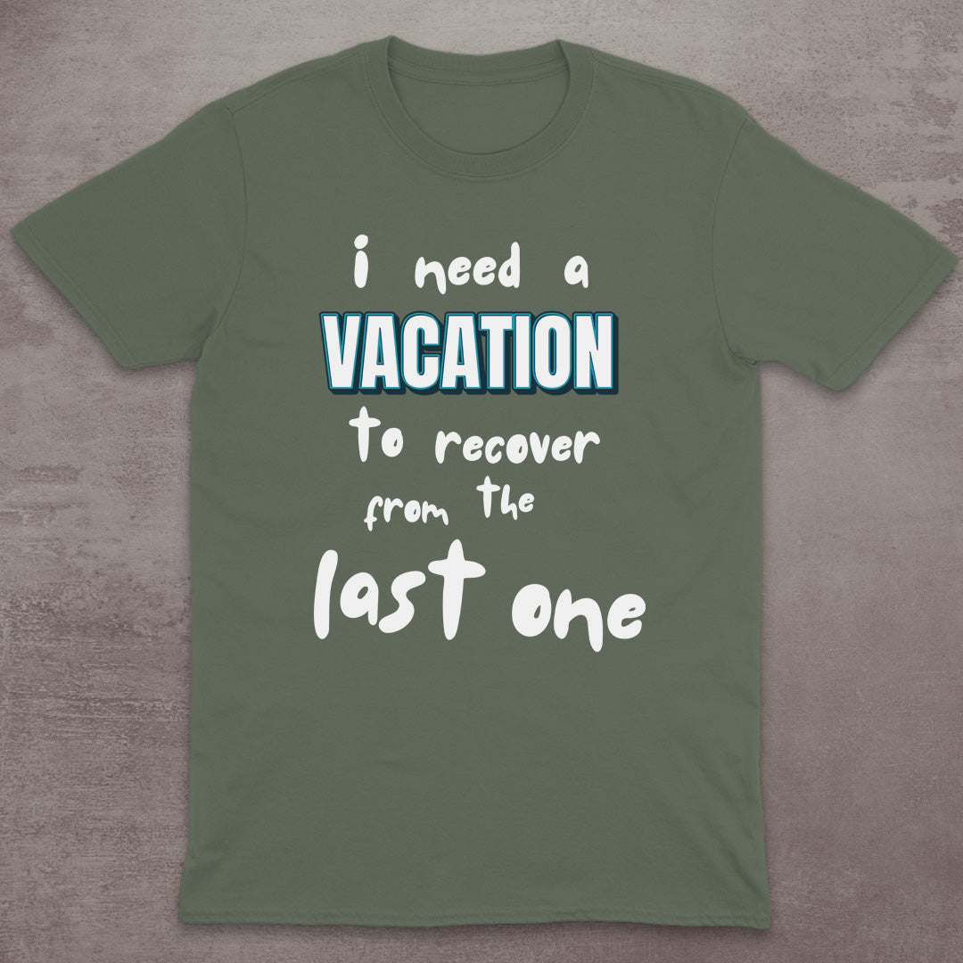 I Need a Vacation (To Recover from the Last One) T-Shirt