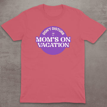 Mom’s On Vacation T-Shirt