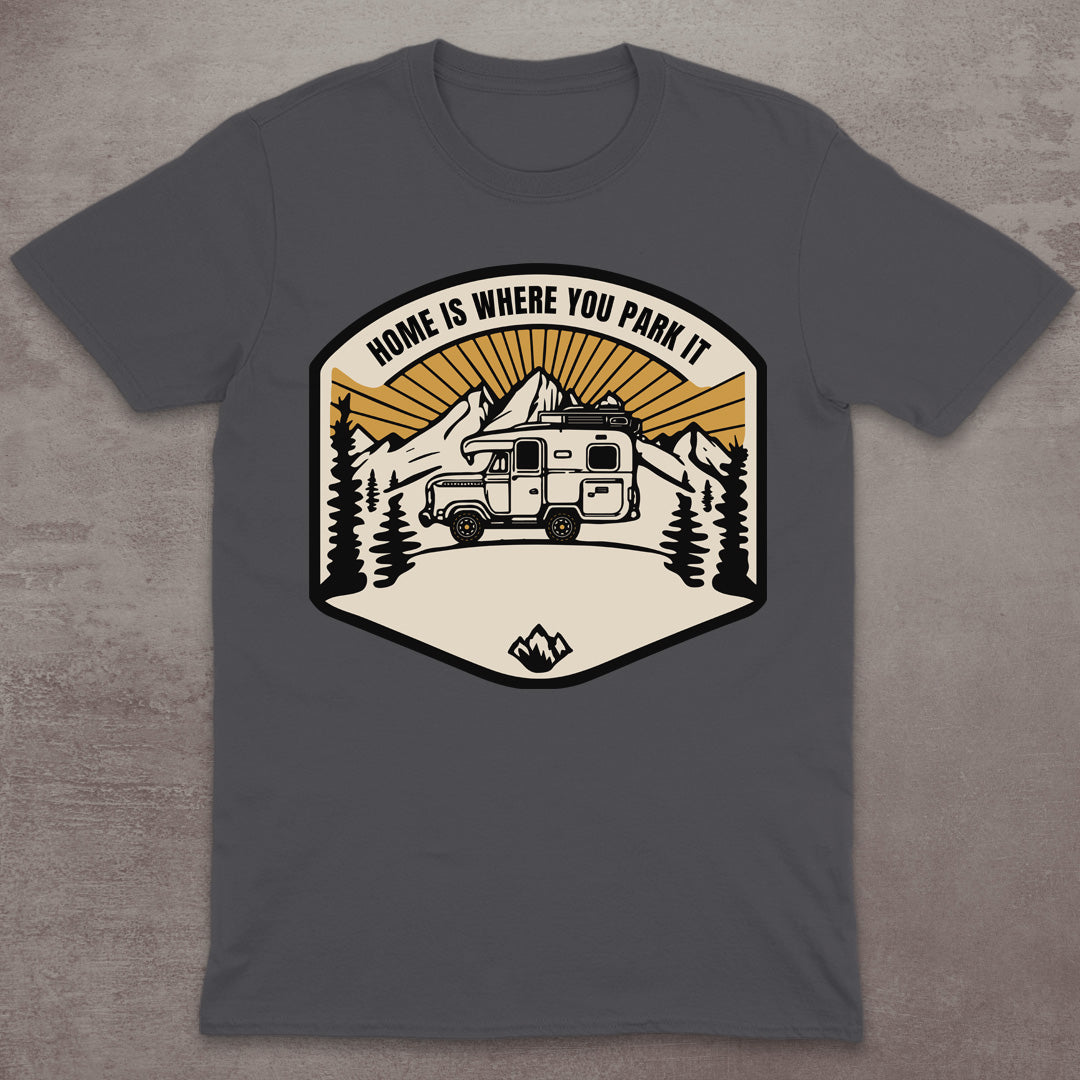 Home Is Where You Park It T-Shirt