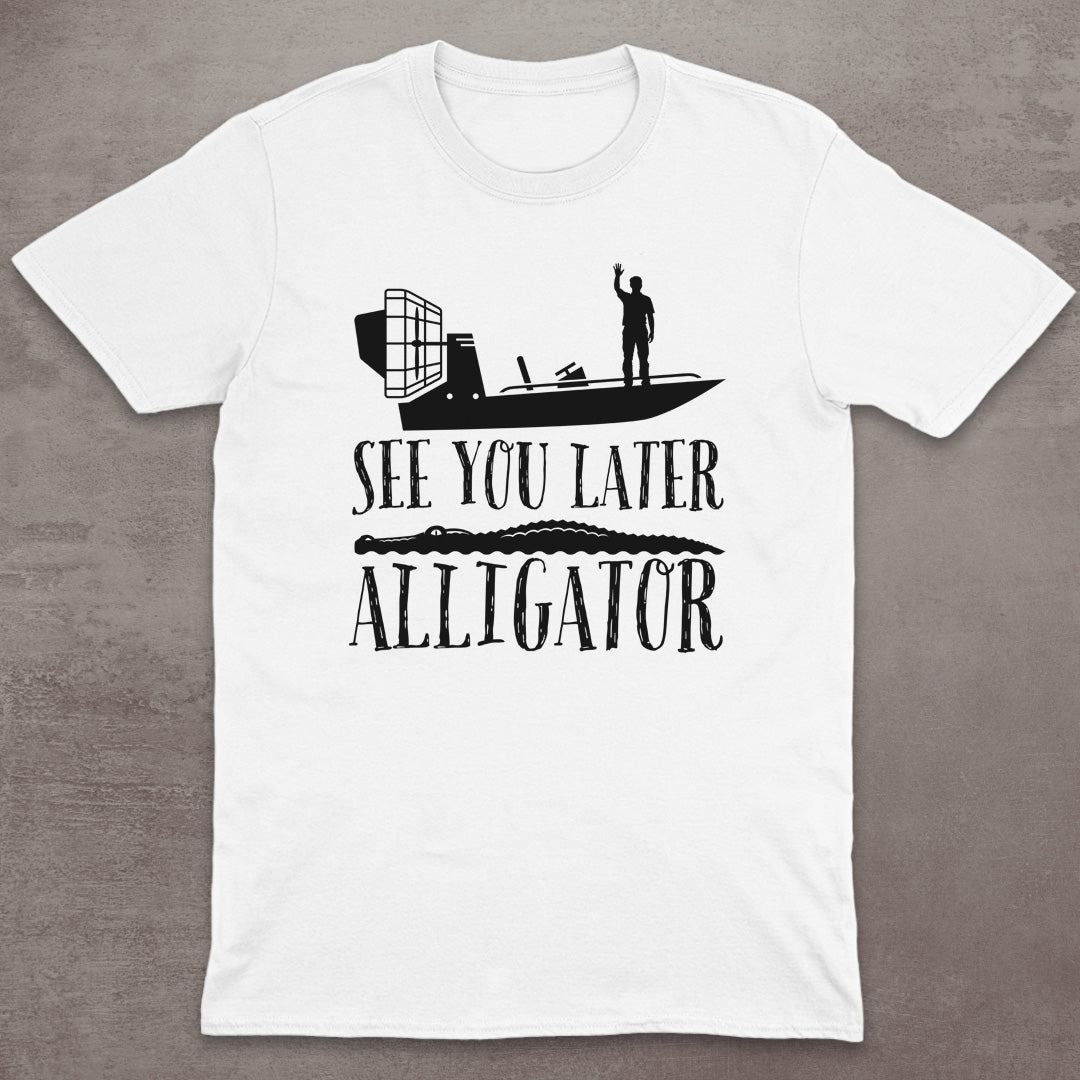 See You Later Alligator T-Shirt