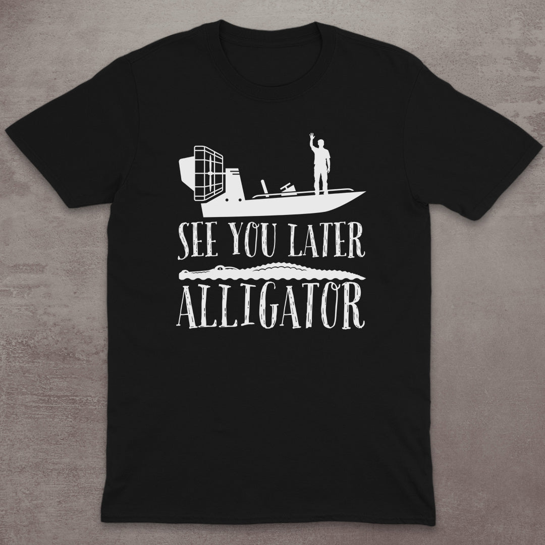 See You Later Alligator T-Shirt