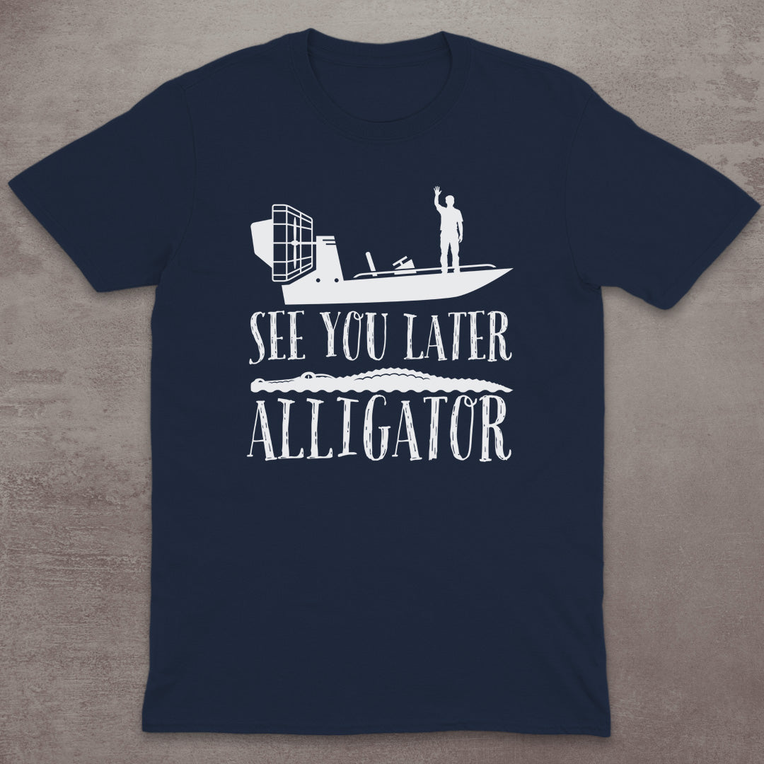 See You Later Alligator T-Shirt