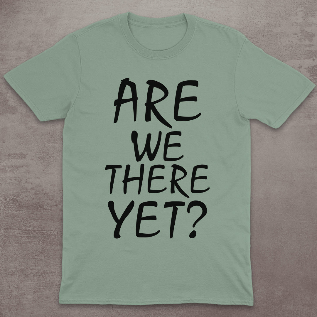 Are We There Yet? T-Shirt