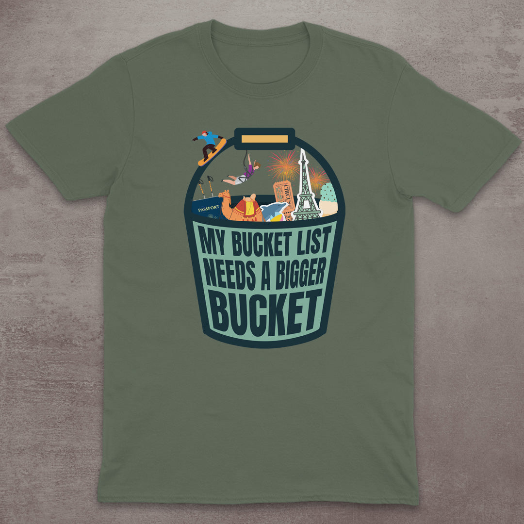My Bucket List Needs a Bigger Bucket T-Shirt