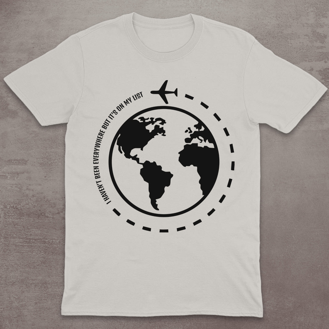 I Haven’t Been Everywhere Globe T-Shirt