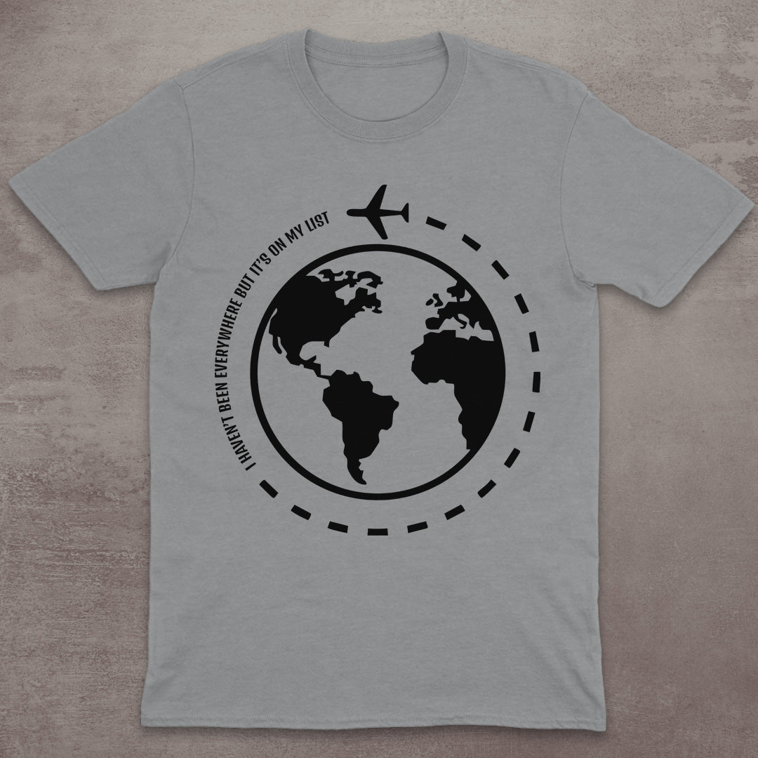 I Haven’t Been Everywhere Globe T-Shirt