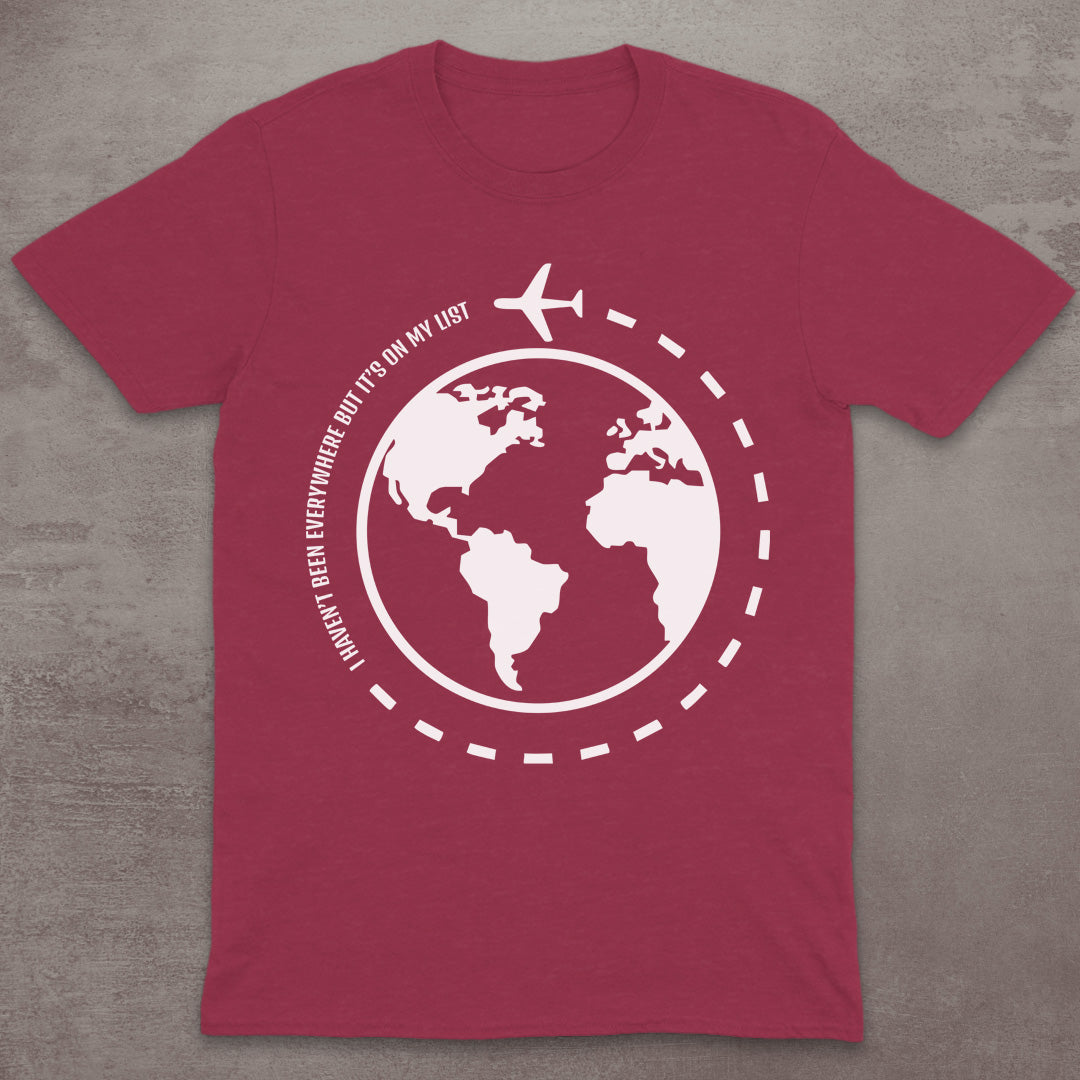 I Haven’t Been Everywhere Globe T-Shirt