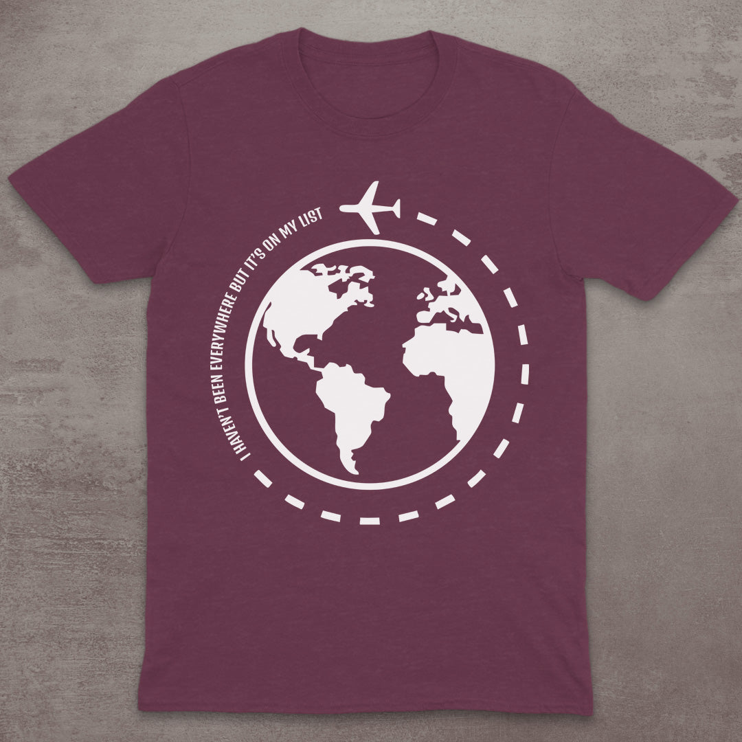 I Haven’t Been Everywhere Globe T-Shirt
