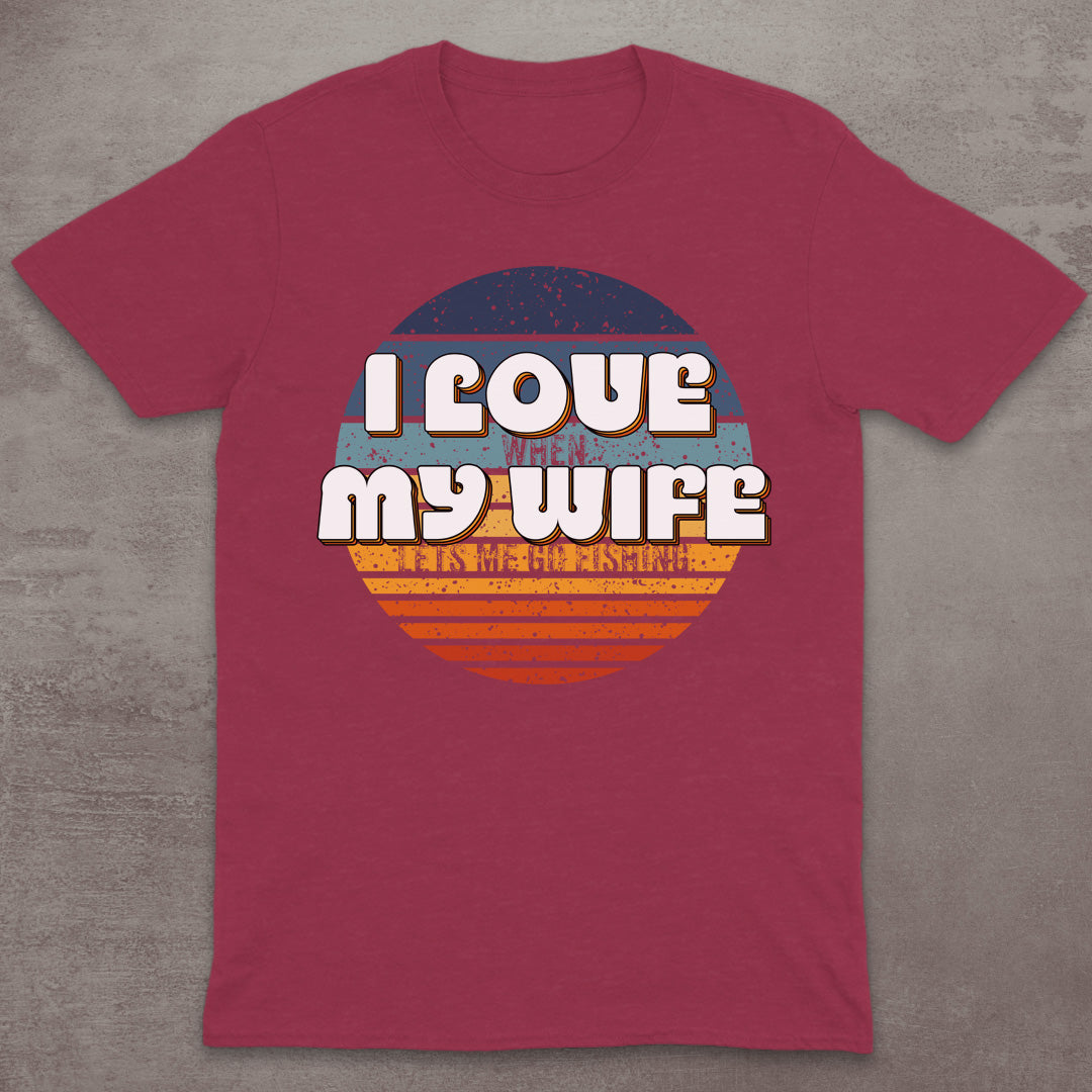 I Love My Wife – When She Lets Me Go Fishing T-Shirt