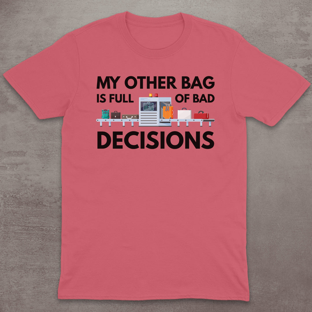 My Other Bag Is Full of Bad Decisions T-Shirt