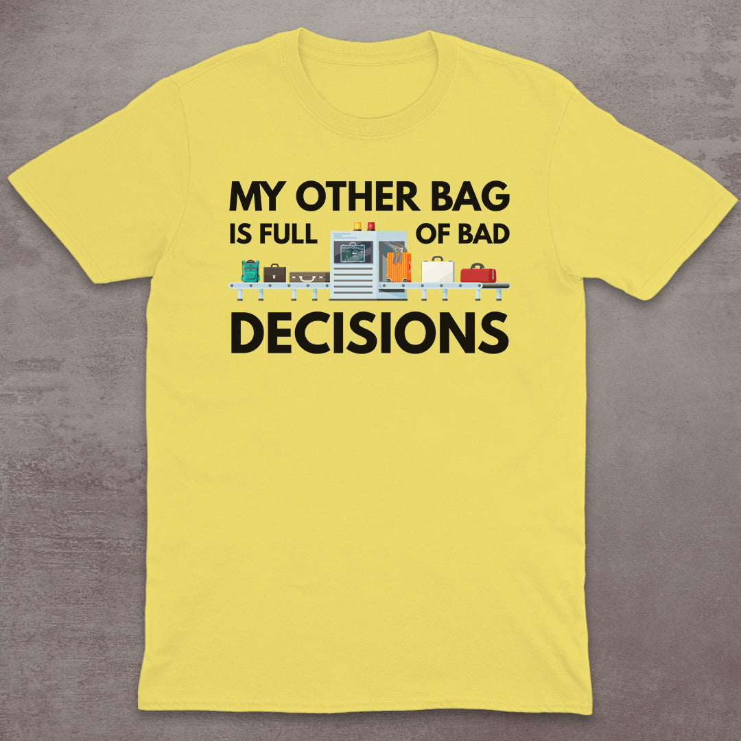 My Other Bag Is Full of Bad Decisions T-Shirt
