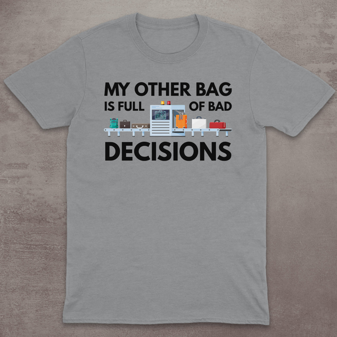 My Other Bag Is Full of Bad Decisions T-Shirt
