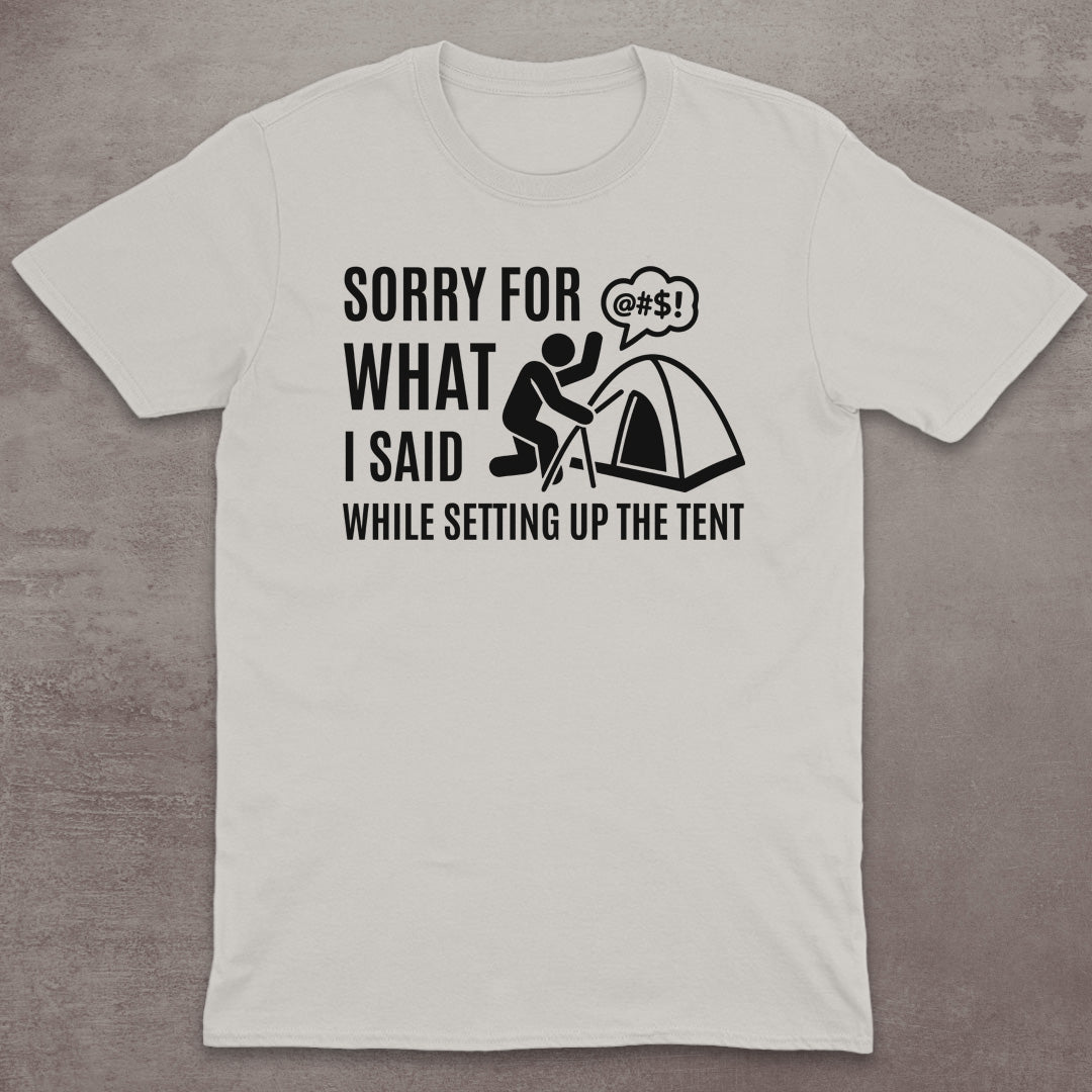 Sorry for the Tent Setup T-Shirt