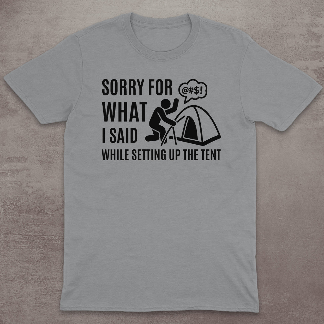 Sorry for the Tent Setup T-Shirt