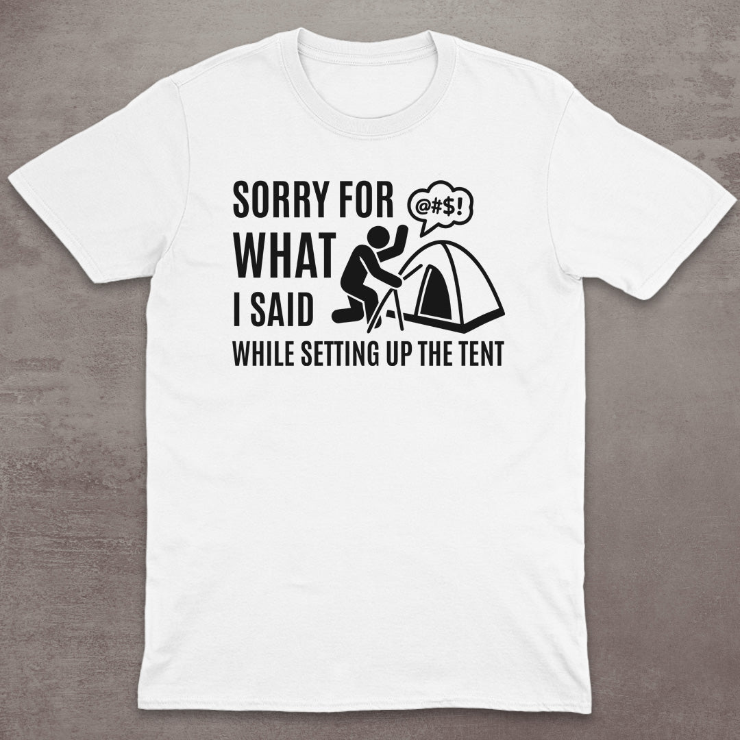 Sorry for the Tent Setup T-Shirt
