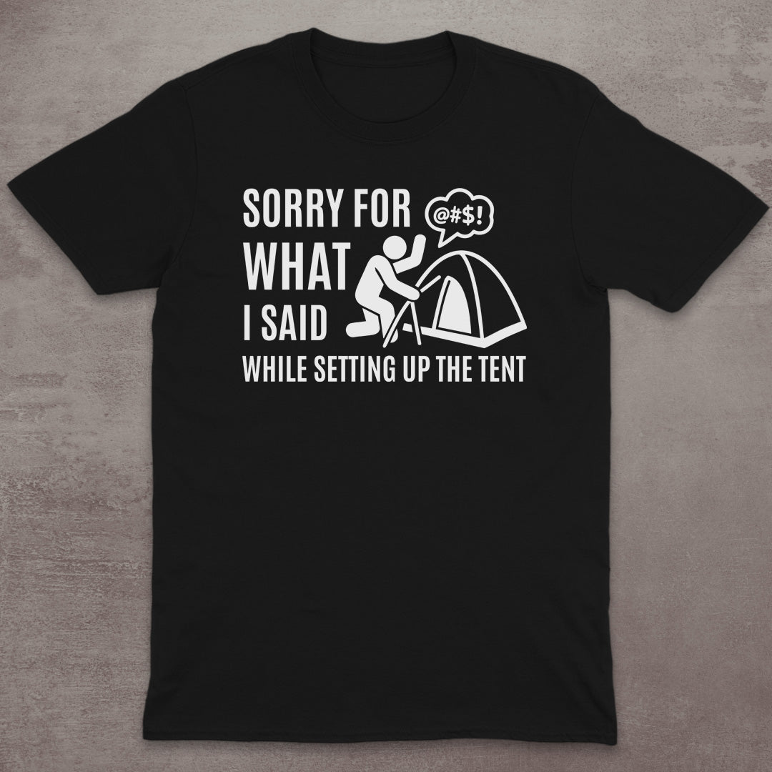 Sorry for the Tent Setup T-Shirt