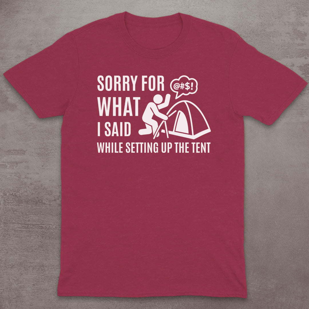 Sorry for the Tent Setup T-Shirt