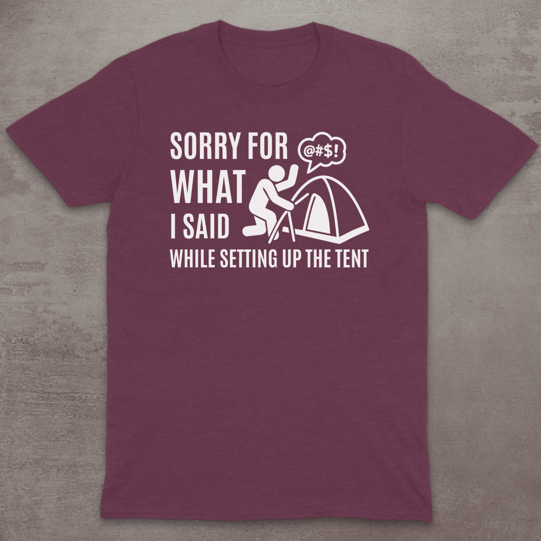 Sorry for the Tent Setup T-Shirt