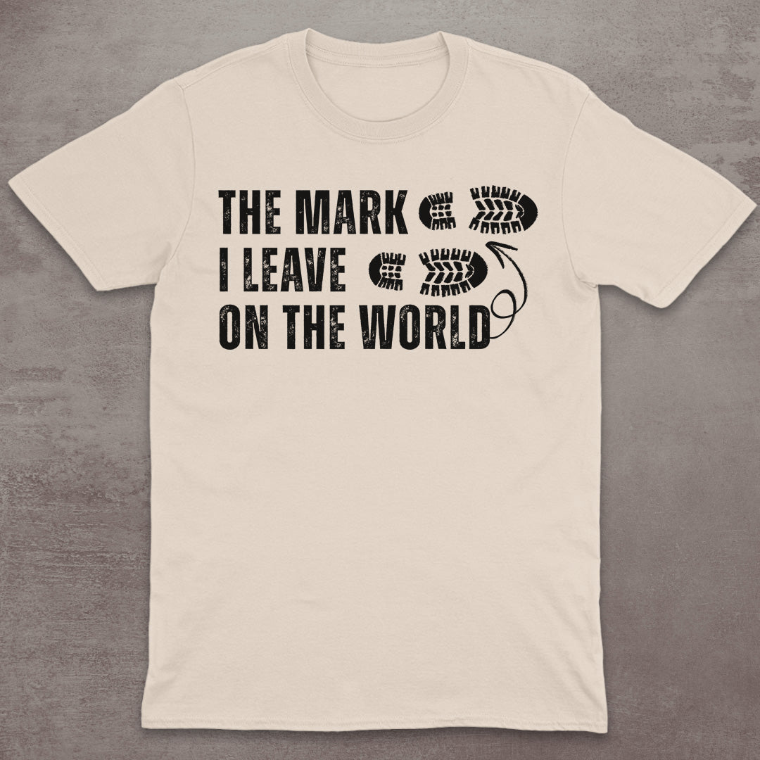 The Mark I Leave on the World T-Shirt