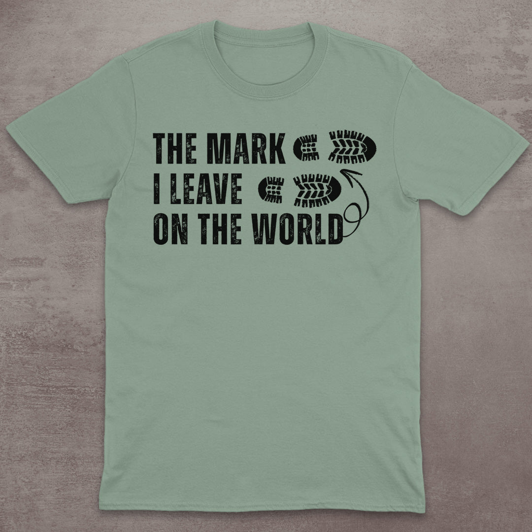 The Mark I Leave on the World T-Shirt