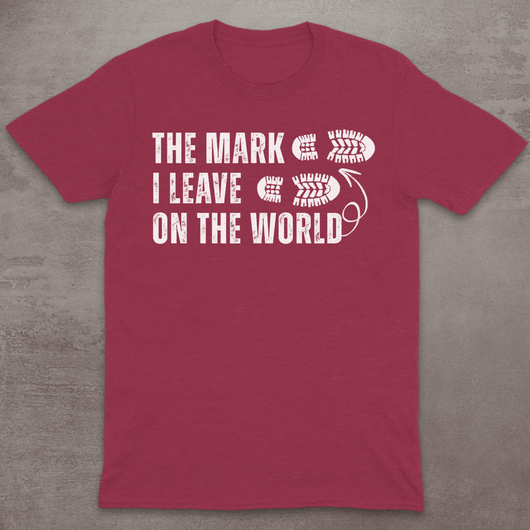 The Mark I Leave on the World T-Shirt