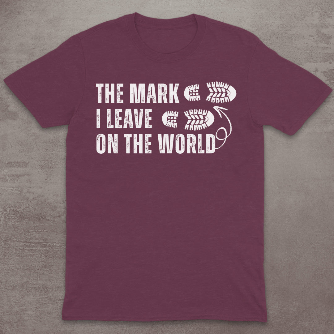 The Mark I Leave on the World T-Shirt