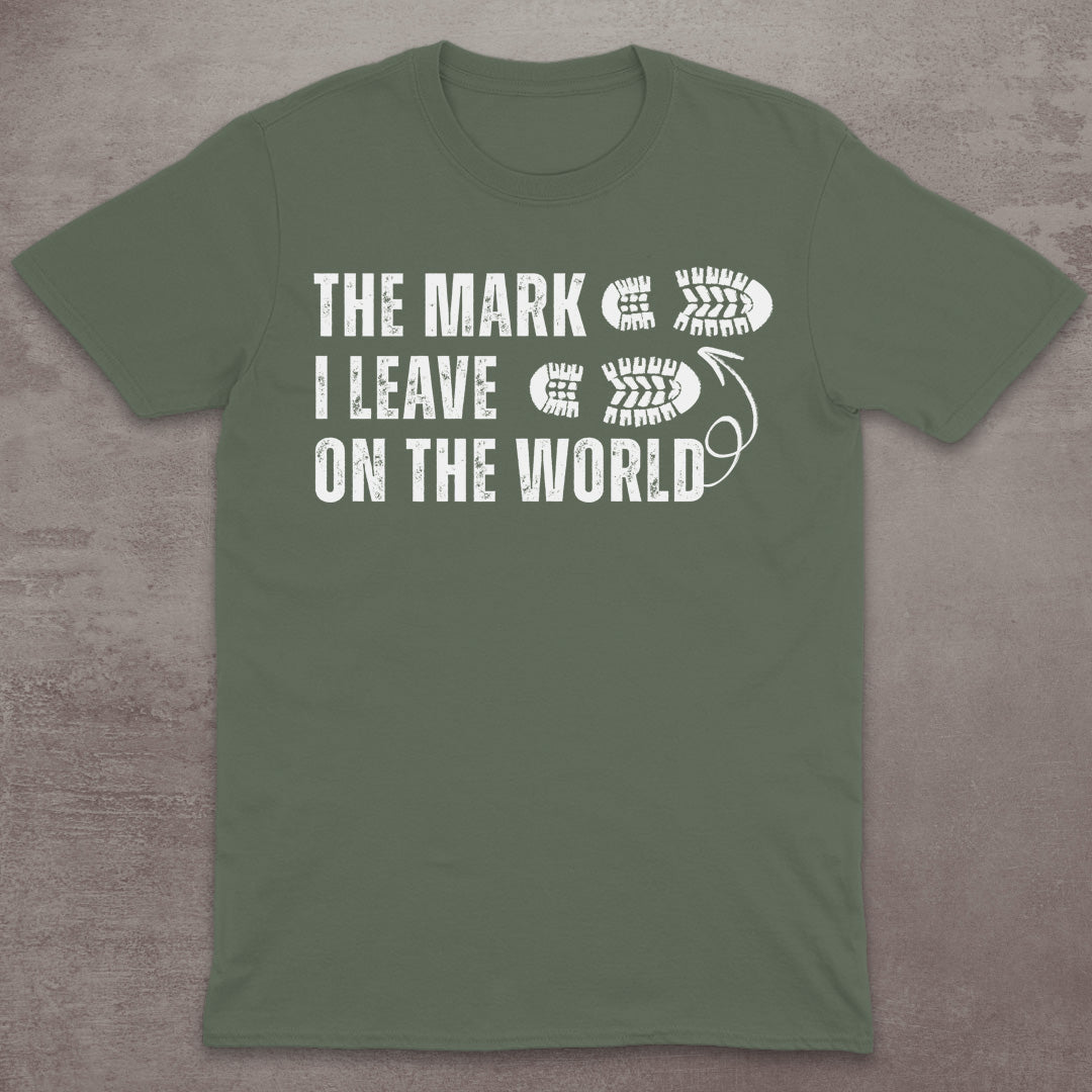 The Mark I Leave on the World T-Shirt